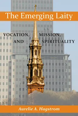 Le laïcat émergent : Vocation, mission et spiritualité - The Emerging Laity: Vocation, Mission, and Spirituality