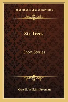 Six Trees : Histoires courtes - Six Trees: Short Stories