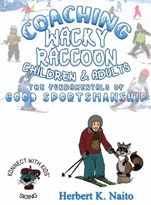 Apprendre au raton laveur farfelu, aux enfants et aux adultes les principes fondamentaux de l'esprit sportif - Coaching Wacky Raccoon, Children, and Adults the Fundamentals of Good Sportsmanship