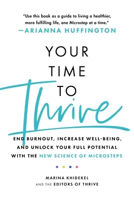 Votre temps pour prospérer : Mettez fin à l'épuisement professionnel, augmentez votre bien-être et libérez tout votre potentiel grâce à la nouvelle science des micro-pas. - Your Time to Thrive: End Burnout, Increase Well-Being, and Unlock Your Full Potential with the New Science of Microsteps