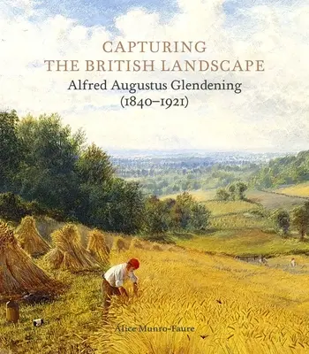 Capturer le paysage britannique : Alfred Augustus Glendening (1840-1921) - Capturing the British Landscape: Alfred Augustus Glendening (1840-1921)