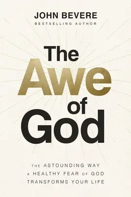 La crainte de Dieu : La façon étonnante dont une crainte saine de Dieu transforme votre vie - The Awe of God: The Astounding Way a Healthy Fear of God Transforms Your Life