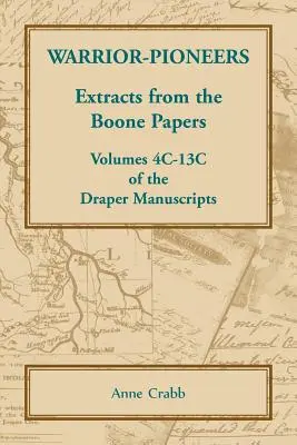 Pionniers-guerriers : Extraits des documents de Boone, volumes 4C-13C des manuscrits de Draper - Warrior-Pioneers: Extracts from the Boone Papers, Volumes 4C-13C of the Draper Manuscripts