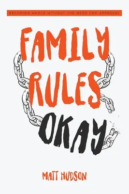 Les règles de la famille, ça va : Devenir entier sans besoin d'approbation - Family Rules Okay: Becoming Whole Without the Need for Approval