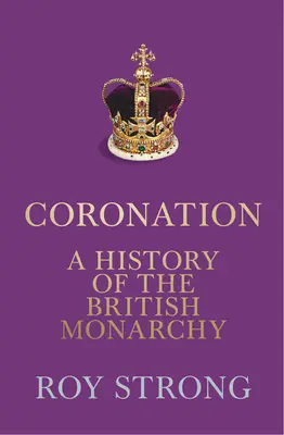 Le couronnement : Une histoire de la monarchie britannique - Coronation: A History of the British Monarchy