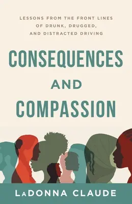 Conséquences et compassion : Leçons tirées des premières lignes de l'alcoolisme, de la toxicomanie et de la distraction au volant - Consequences and Compassion: Lessons from the Front Lines of Drunk, Drugged, and Distracted Driving