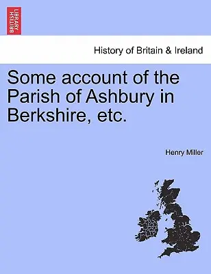 Quelques informations sur la paroisse d'Ashbury dans le Berkshire, etc. - Some Account of the Parish of Ashbury in Berkshire, Etc.