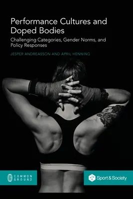 Cultures de la performance et corps dopés : Remise en question des catégories, des normes de genre et des réponses politiques - Performance Cultures and Doped Bodies: Challenging categories, gender norms, and policy responses