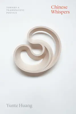 Chuchotements chinois : Vers une poétique transpacifique - Chinese Whispers: Toward a Transpacific Poetics