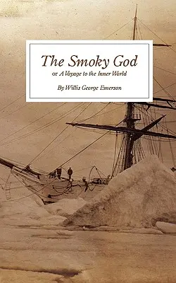 Le Dieu Fumant : ou un voyage dans le monde intérieur - The Smoky God: or A Voyage to the Inner World