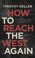 Comment atteindre l'Ouest à nouveau : Six éléments essentiels d'une rencontre missionnaire - How to Reach the West Again: Six Essential Elements of a Missionary Encounter