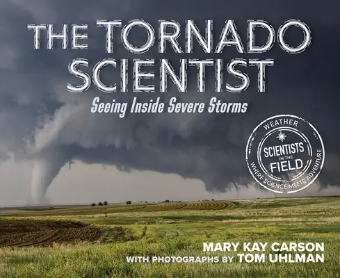 Le scientifique des tornades : Voir à l'intérieur des tempêtes violentes - The Tornado Scientist: Seeing Inside Severe Storms