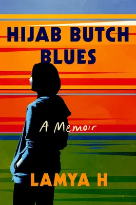 Hijab Butch Blues : A Memoir - Hijab Butch Blues: A Memoir