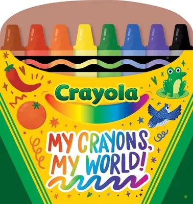 Crayola My Crayons, My World ! Crayon Shaped Tabbed Board Book - Crayola My Crayons, My World!: Crayon Shaped Tabbed Board Book