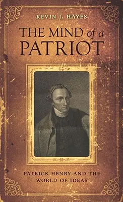 L'esprit d'un patriote : Patrick Henry et le monde des idées - The Mind of a Patriot: Patrick Henry and the World of Ideas