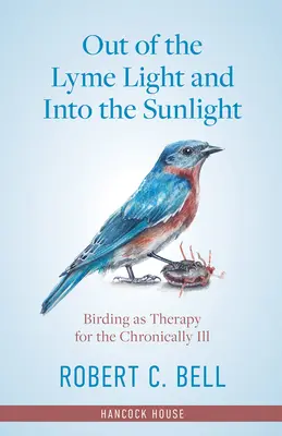 Sortir de la lumière de Lyme et entrer dans la lumière du soleil : L'ornithologie comme thérapie pour les malades chroniques - Out of the Lyme Light and Into the Sunlight: Birding as Therapy for the Chronically Ill