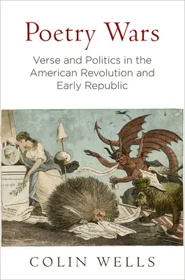 Les guerres de la poésie : vers et politique dans la révolution américaine et le début de la république - Poetry Wars: Verse and Politics in the American Revolution and Early Republic