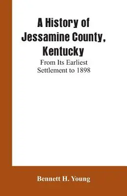 Histoire du comté de Jessamine, Kentucky : De la première colonisation à 1898 - A History of Jessamine County, Kentucky: From Its Earliest Settlement to 1898