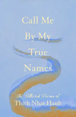 Appelez-moi par mes vrais noms : Le recueil de poèmes - Call Me by My True Names: The Collected Poems