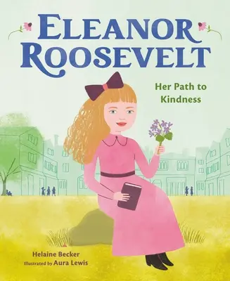 Eleanor Roosevelt : Son chemin vers la bonté - Eleanor Roosevelt: Her Path to Kindness