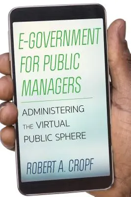 E-Government for Public Managers : Administrer la sphère publique virtuelle - E-Government for Public Managers: Administering the Virtual Public Sphere