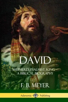 David : berger, psalmiste, roi - une biographie biblique - David: Shepherd, Psalmist, King - A Biblical Biography