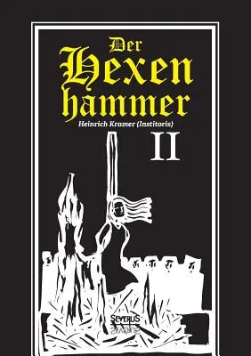 Der Hexenhammer : Malleus Maleficarum. Zweiter Teil - Der Hexenhammer: Malleus Maleficarum. Zweiter Teil