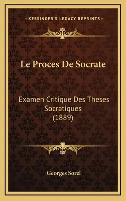 Le Proces De Socrate : Examen Critique Des Theses Socratiques (1889) - Le Proces De Socrate: Examen Critique Des Theses Socratiques (1889)