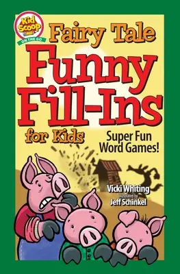 Remplir des contes de fées pour les enfants : jeux de mots super amusants - Fairy Tale Funny Fill-Ins for Kids: Super Fun Word Games