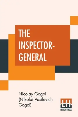 L'inspecteur général : Une comédie en cinq actes traduite du russe par Thomas Seltzer (Gogol (Nikolai Vasilevich Gogol) Nicola) - The Inspector-General: A Comedy In Five Acts Translated From The Russian By Thomas Seltzer (Gogol (Nikolai Vasilevich Gogol) Nicola)