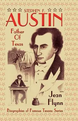 Stephen F. Austin : le père du Texas - Stephen F. Austin: Father of Texas