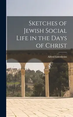 Esquisses de la vie sociale juive à l'époque du Christ - Sketches of Jewish Social Life in the Days of Christ