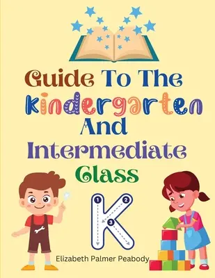 Guide de l'école maternelle et de la classe intermédiaire - Guide To The Kindergarten And Intermediate Class