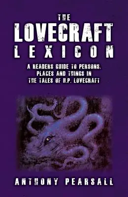 Lexique Lovecraft : Un guide du lecteur pour les personnes, les lieux et les choses dans les contes de H.P. Lovecraft - The Lovecraft Lexicon: A Reader's Guide to Persons, Places and Things in the Tales of H.P. Lovecraft