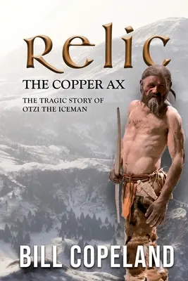 La hache de cuivre : L'histoire tragique d'Otzi l'homme des glaces - Relic the Copper Ax: The Tragic Story of Otzi the Iceman