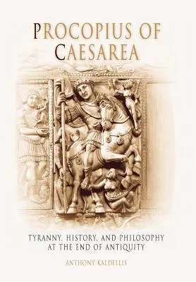 Procopius de Césarée : Tyrannie, histoire et philosophie à la fin de l'Antiquité - Procopius of Caesarea: Tyranny, History, and Philosophy at the End of Antiquity