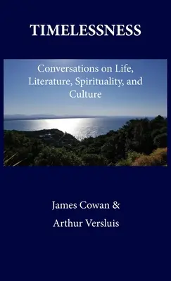 L'intemporalité : Conversations sur la vie, la littérature, la spiritualité et la culture - Timelessness: Conversations on Life, Literature, Spirituality, and Culture