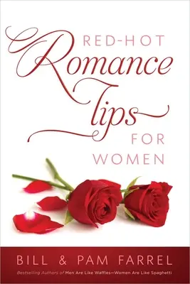 Conseils aux femmes en matière de romance - Red-Hot Romance Tips for Women