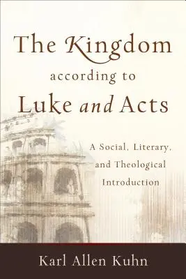 Le Royaume selon Luc et les Actes : Une introduction sociale, littéraire et théologique - The Kingdom According to Luke and Acts: A Social, Literary, and Theological Introduction
