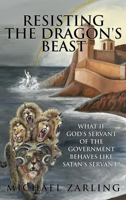 Résister à la bête du dragon : Et si le serviteur de Dieu du gouvernement se comportait comme le serviteur de Satan ? - Resisting the Dragon's Beast: What if God's Servant of the Government Behaves Like Satan's Servant?