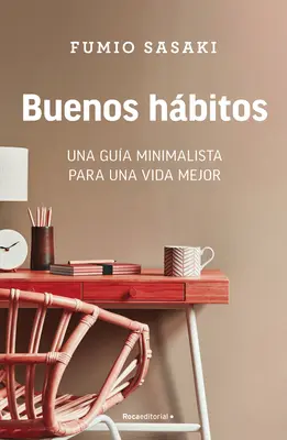 Buenos Hbitos : Una Gua Minimalista Para Una Vida Mejor / Hello, Habits : Le guide d'un mini-maliste pour une vie meilleure - Buenos Hbitos: Una Gua Minimalista Para Una Vida Mejor / Hello, Habits: A Mini Malist's Guide to a Better Life