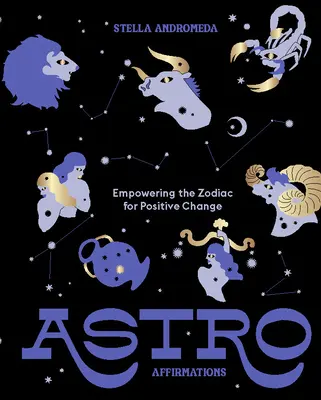 Astroaffirmations : La puissance du zodiaque pour un changement positif - Astroaffirmations: Empowering the Zodiac for Positive Change