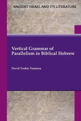 Grammaire verticale du parallélisme en hébreu biblique - Vertical Grammar of Parallelism in Biblical Hebrew