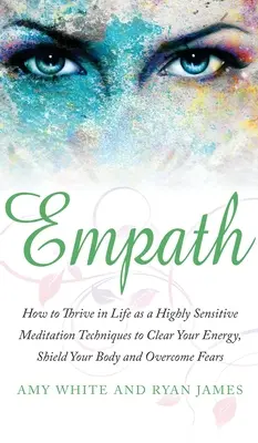 Empath : Les chakras : les chakras, les chakras, les chakras, les chakras, les chakras, les chakras, les chakras, les chakras, les chakras, les chakras et les chakras. - Empath: How to Thrive in Life as a Highly Sensitive - Meditation Techniques to Clear Your Energy, Shield Your Body and Overcom