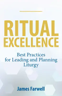 L'excellence rituelle : Les meilleures pratiques pour diriger et planifier la liturgie - Ritual Excellence: Best Practices for Leading and Planning Liturgy