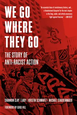 Nous allons où ils vont : L'histoire de l'action antiraciste - We Go Where They Go: The Story of Anti-Racist Action