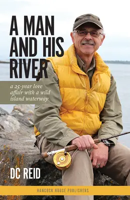 Un homme et sa rivière : Une histoire d'amour de 25 ans avec une voie d'eau sauvage de l'île - A Man and His River: A 25-Year Love Affair with a Wild Island Waterway