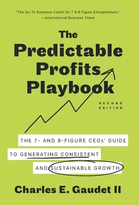 Le manuel des bénéfices prévisibles : Le guide des PDG à 7 et 8 chiffres pour générer une croissance constante et durable - The Predictable Profits Playbook: The 7- and 8-Figure CEOs' Guide to Generating Consistent and Sustainable Growth