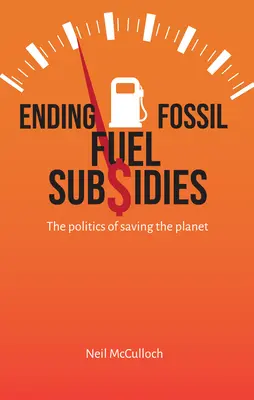 Mettre fin aux subventions aux combustibles fossiles : La politique de sauvegarde de la planète - Ending Fossil Fuel Subsidies: The Politics of Saving the Planet