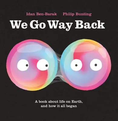 Nous remontons loin dans le temps : Un livre sur la vie sur Terre et comment tout a commencé - We Go Way Back: A Book about Life on Earth and How It All Began